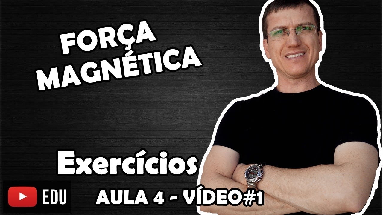 O QUE &Eacute; A FOR&Ccedil;A MAGN&Eacute;TICA - EXERC&Iacute;CIOS RESOLVIDOS - AULA 4 - ELETROMAGNETISMO - Prof.  Boaro