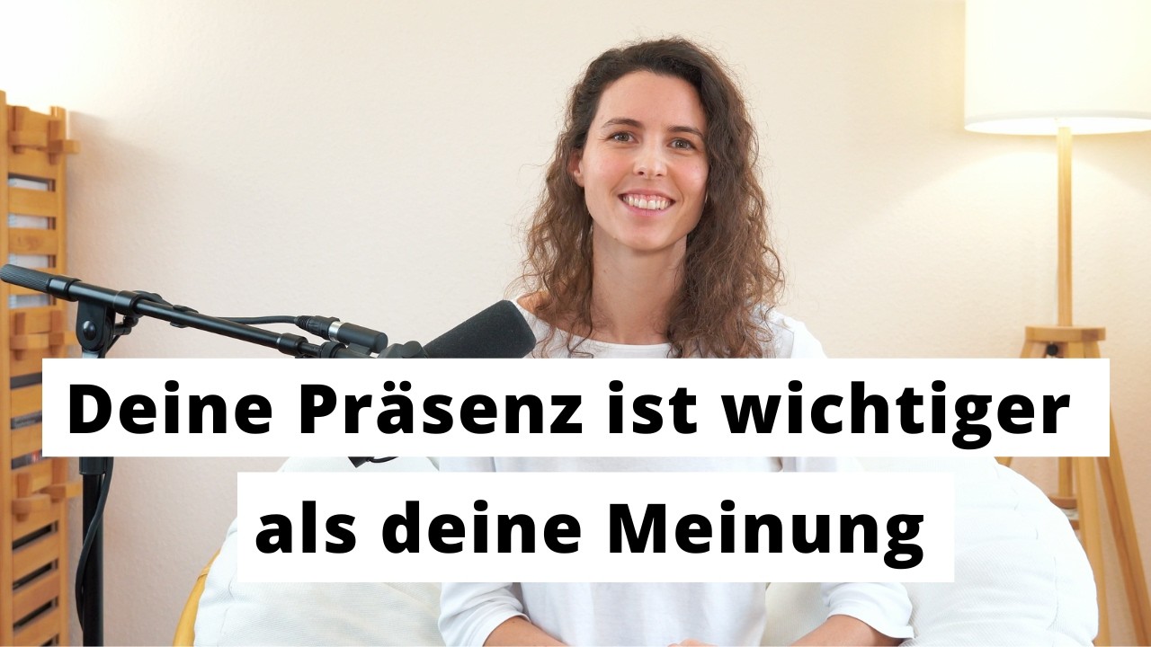 Deine Präsenz ist wichtiger als deine Meinung
