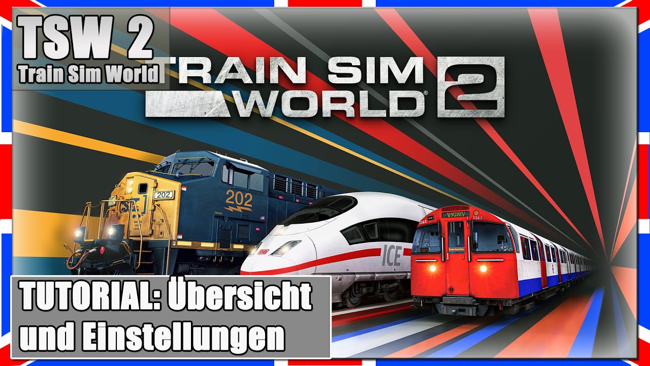 Train Sim World 2 TUTORIAL: Übersicht und Einstellungen | TSW 2 [PC|Deutsch]