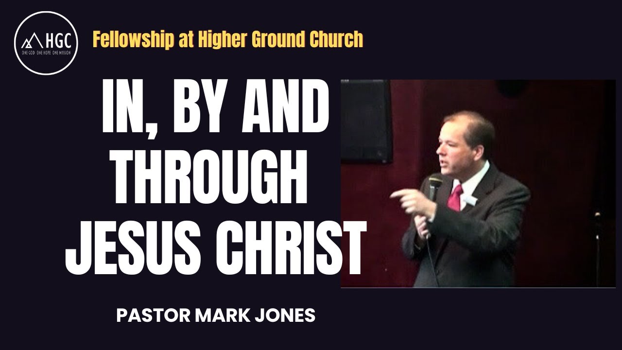 In, By and Through Jesus Christ - by Pastor Mark A. Jones