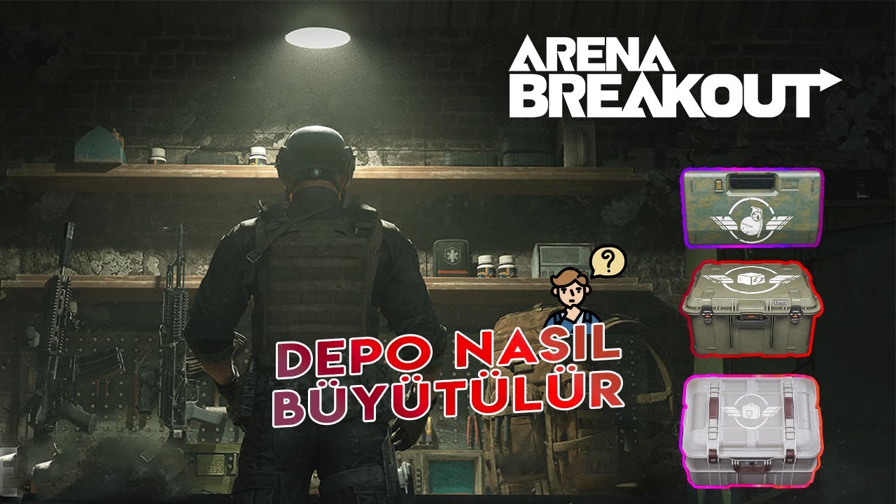 ARENA BREAKOUT / REHBER / DEPO GENİŞLETME