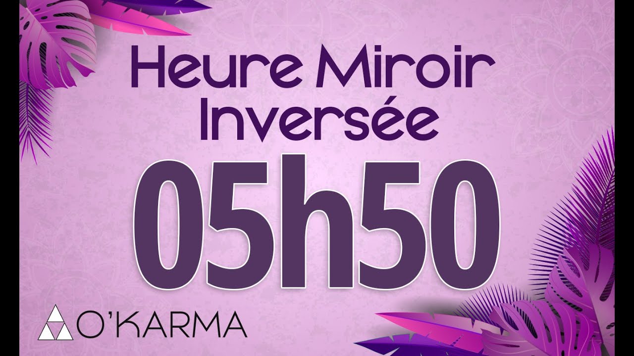🕛 HEURE INVERS&Eacute;E 05h50 - Interpr&eacute;tation et Signification ang&eacute;lique