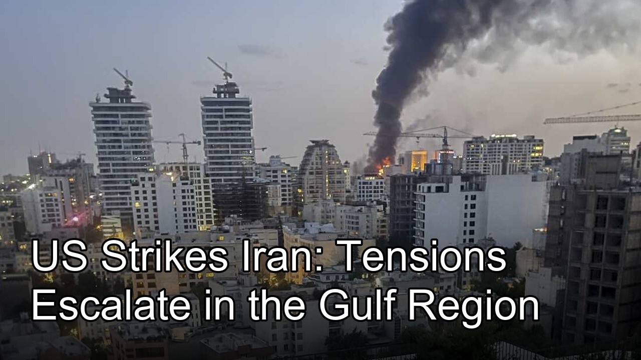 US Strikes Iran: Tensions Escalate in the Gulf Region