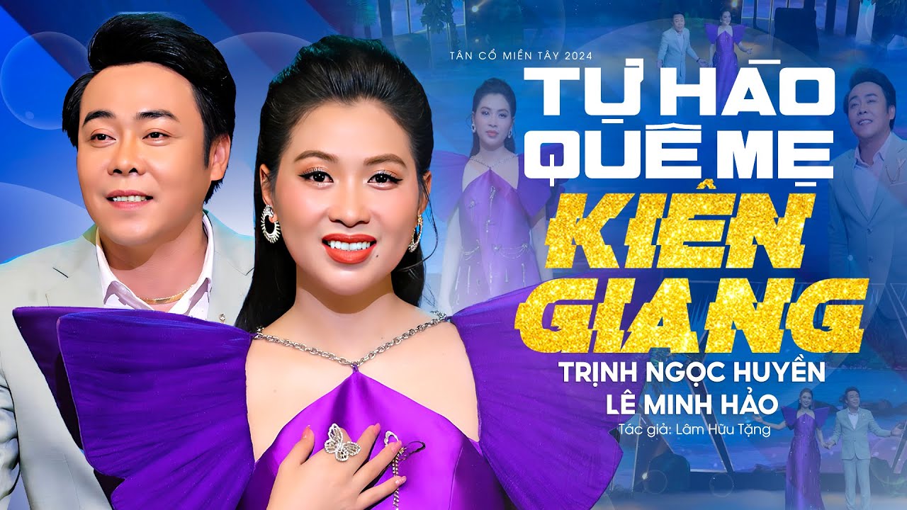 Tân Cổ Miền Tây Mới Nhất 2024 ✔ Tự Hào Quê Mẹ Kiên Giang - Trịnh Ngọc Huyền x Lê Minh Hảo