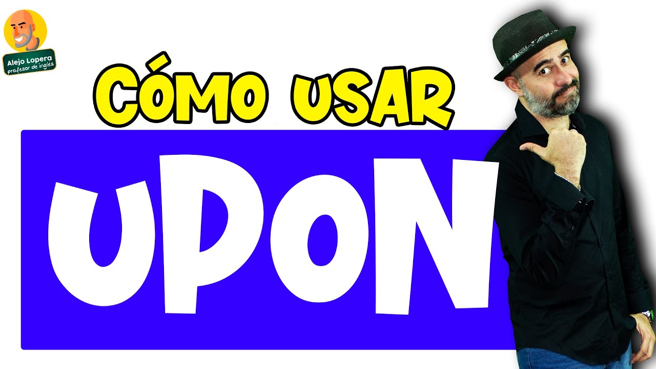 Cómo usar UPON en INGLÉS