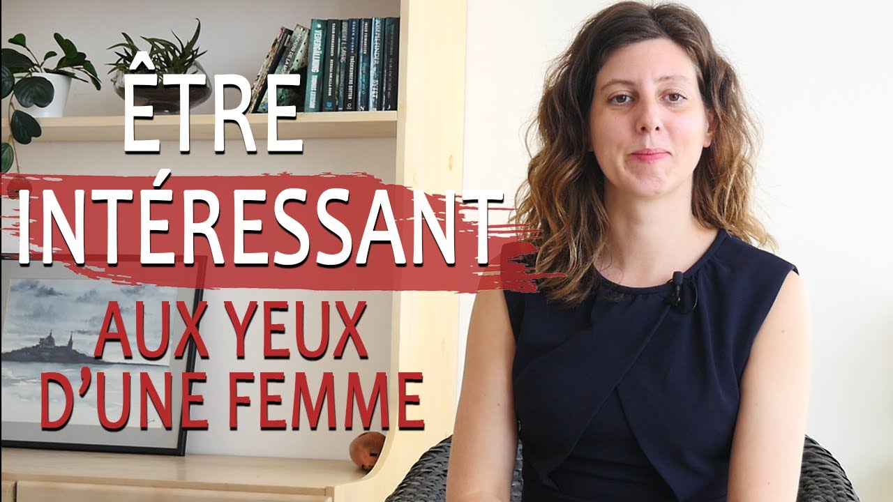 Comment être INTÉRESSANT aux yeux d'une FEMME ? (Qu'est-ce qui rend un homme attirant ?)