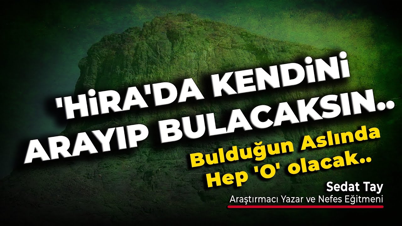 HiRA da Kendini Arayıp Bulacaksın / Bulduğun Aslında Hep O Olacak / @Sedat Tay
