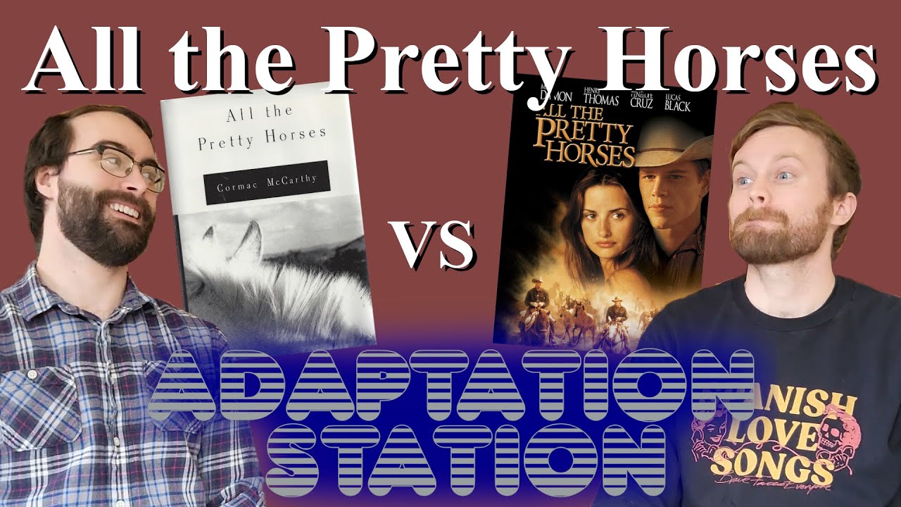 All the Pretty Horses - Cormac McCarthy Book vs. Thorton Movie - Adaptation Station (Episode 3)