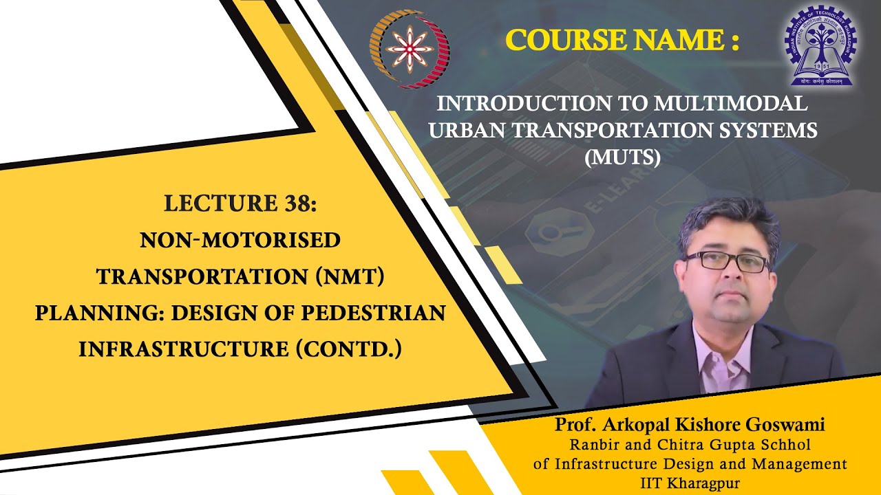 Lecture 38: Non-Motorised Transportation (NMT) Planning: Design of Pedestrian Infrastructure (contd)