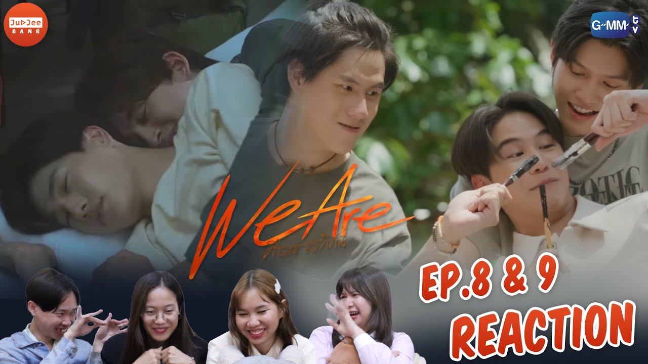 [REACTION] We Are คือเรารักกัน | EP.8 & 9 | JUDJEE GANG