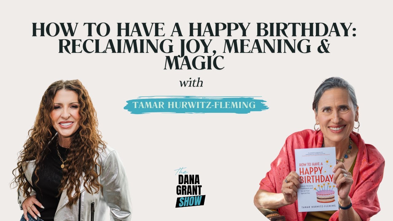 How to Have a Happy Birthday: Reclaiming Joy, Meaning & Magic with Tamar Hurwitz-Fleming