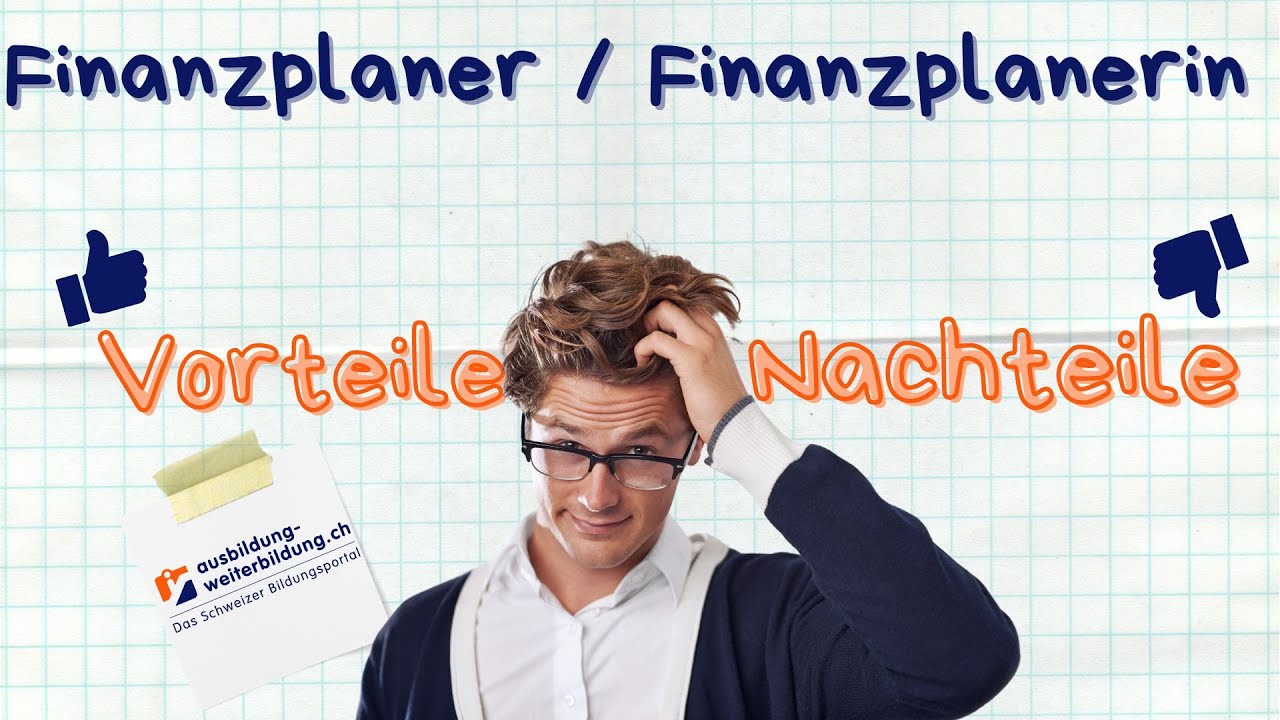 Finanzplaner / Finanzplanerin: 5 Vorteile, 4 Nachteile