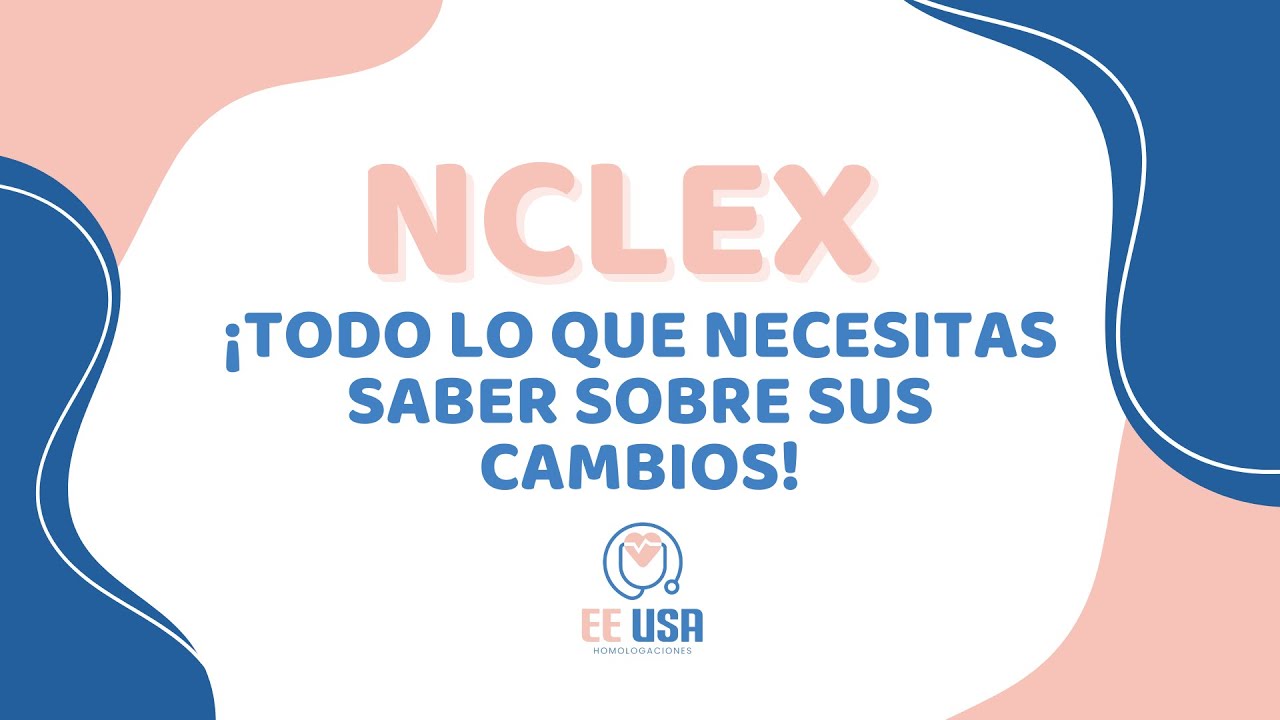 NCLEX NGN ¡Todo lo que necesitas saber sobre sus cambios!