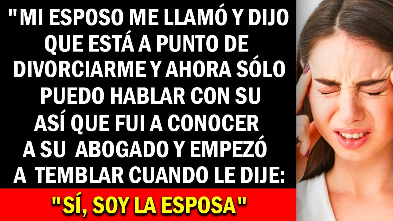 Mi esposo me llamó y me dijo que estaba a punto de divorciarse y que ahora solo puedo hablar con su