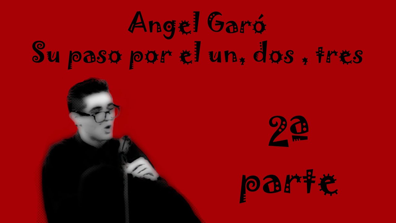 Angel Garó - Su paso por el un, dos, tres - 2ª parte