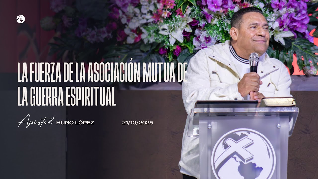 La fuerza de la asociación mutua de la guerra espiritual | Apóstol Hugo López | 21 octubre 2025