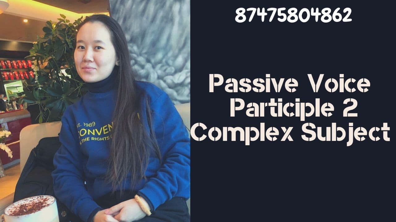+3 БАЛЛ=8 МИН АҒЫЛШЫН ҰБТ PASSIVE VOICE COMPLEX SUBJECT  PARTICIPLE II