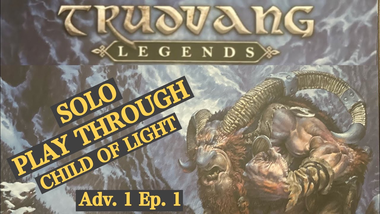 TRUDVANG LEGENDS - Solo Play Through - CHILD OF LIGHT - Adv. 1 Ep. 1