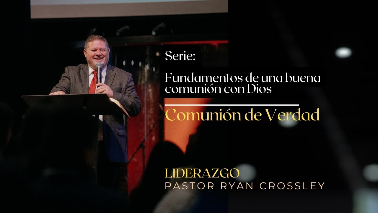 Comunión de Verdad | Serie: Fundamentos de una buena comunión con Dios