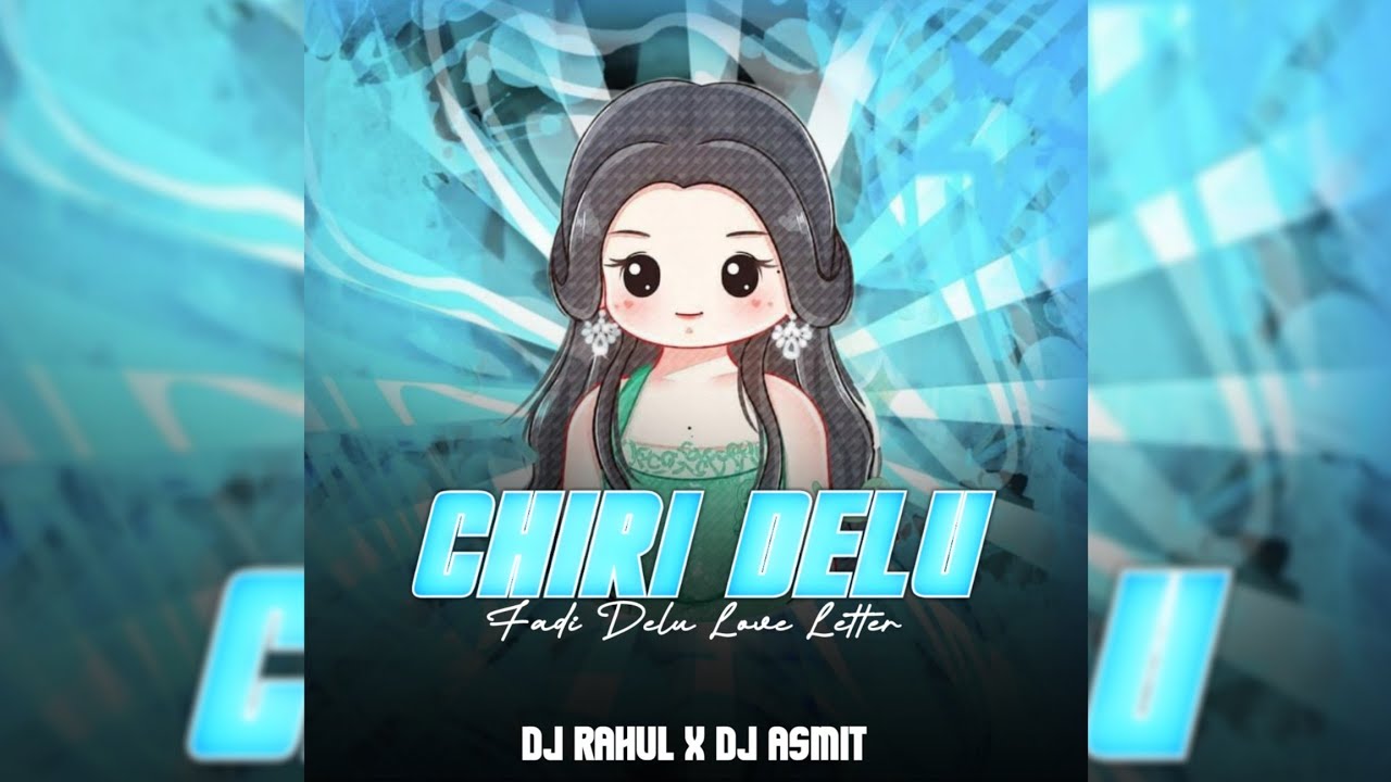 CHIRI DELU FADI DELU LOVE LETTER - DJ RAHUL X DJ ASMIT X SUVEN REMIX OFFICIAL 
