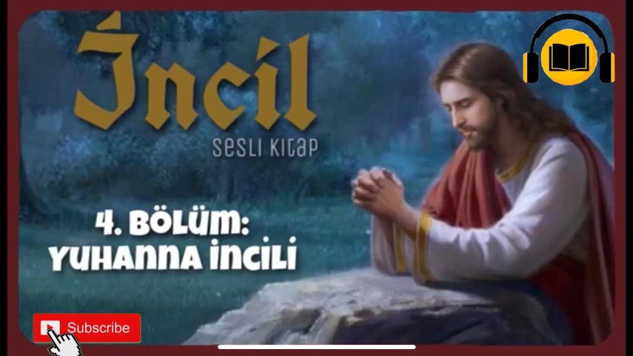 İNCİL T&uuml;rk&ccedil;e (4. B&ouml;l&uuml;m &lsquo;&rsquo;Yuhanna İncili&rsquo;&rsquo;)