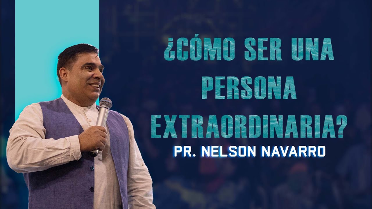 &iquest;C&oacute;mo ser una persona extraordinaria? | Pr. Nelson Navarro | Domingo 18 enero 2026