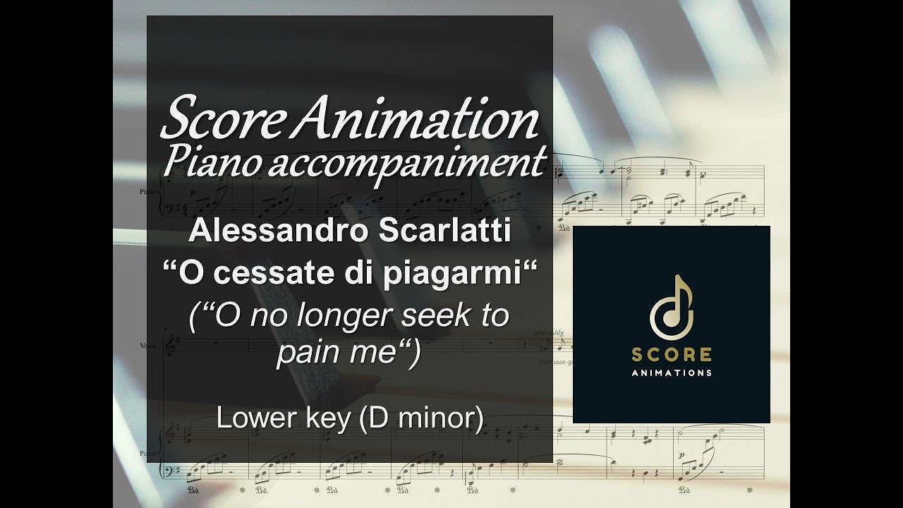 Scarlatti “O cessate di piagarmi“ Lower key (D minor)  Score animation  [Piano only]