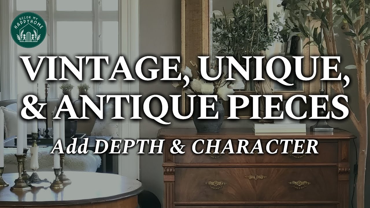 Vintage, Unique, & Antique Pieces: Begin Your Journey to Adding Depth & Soul to Your Modern Home