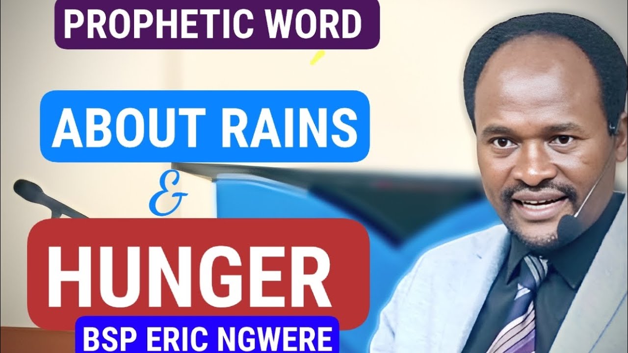 PROPHETIC CAUTION ABOUT RAINS THAT PRECEDE HUNGER. -BSP ERIC NGWERE 