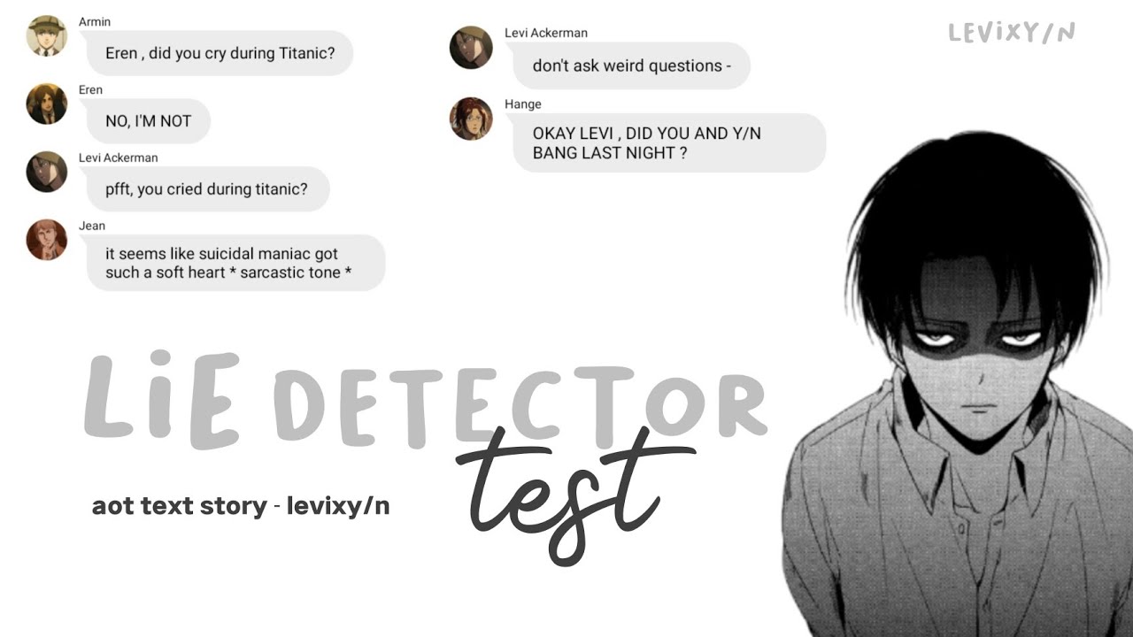 LevixY/N - Тест на детекторе лжи [текстовая история AoT]
