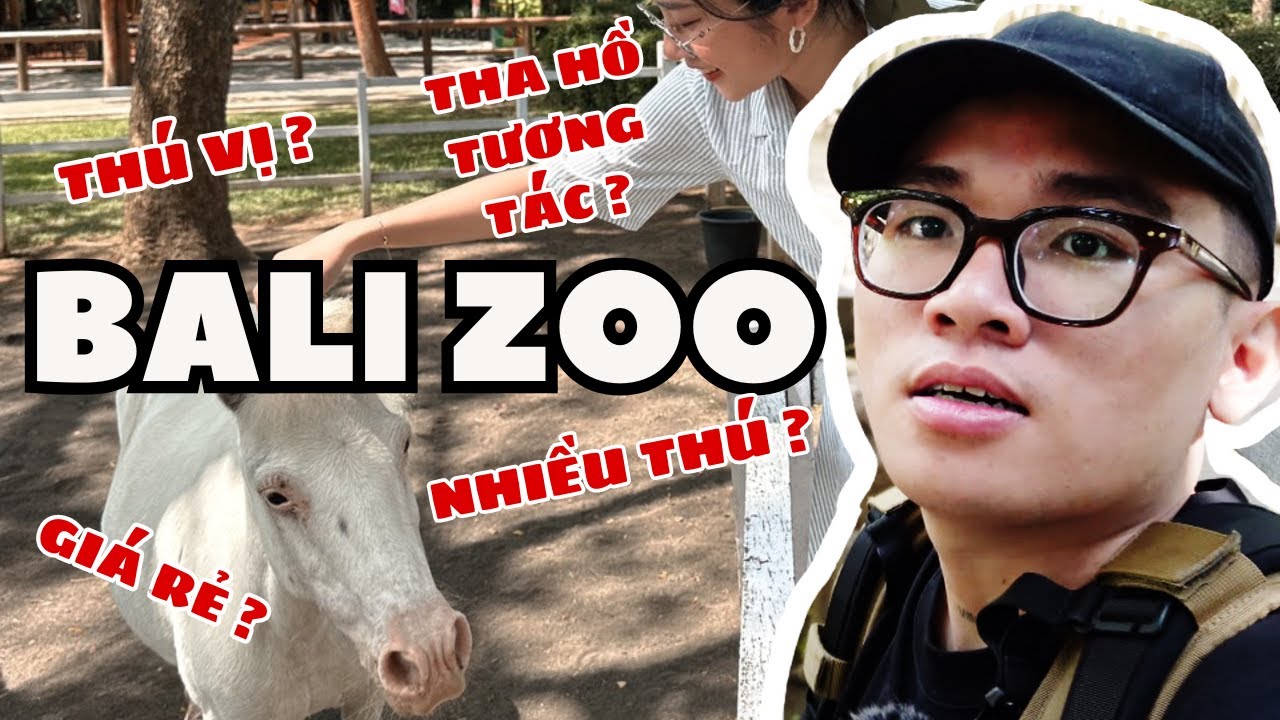 BALI ZOO TẤT CẢ CHỈ LÀ 1 CÚ LỪA NGOẠN MỤC ?