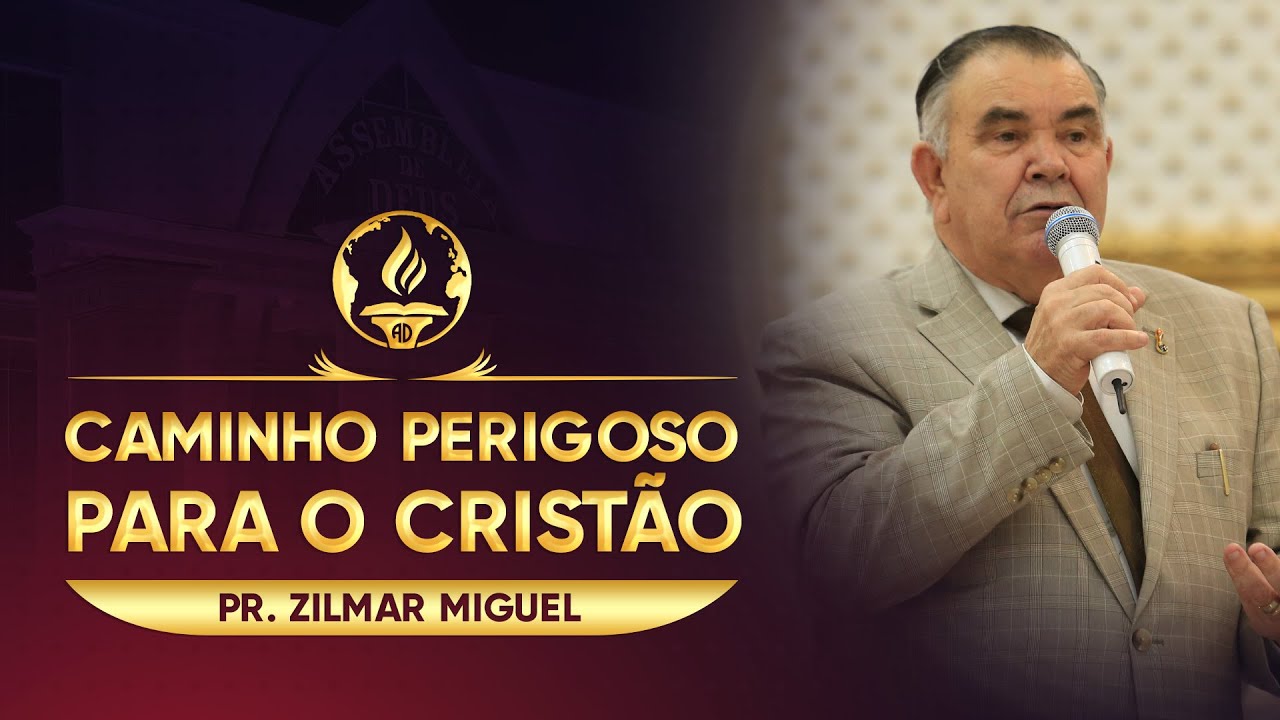 Caminho Perigoso Para o Cristão - Pr. Zilmar Miguel