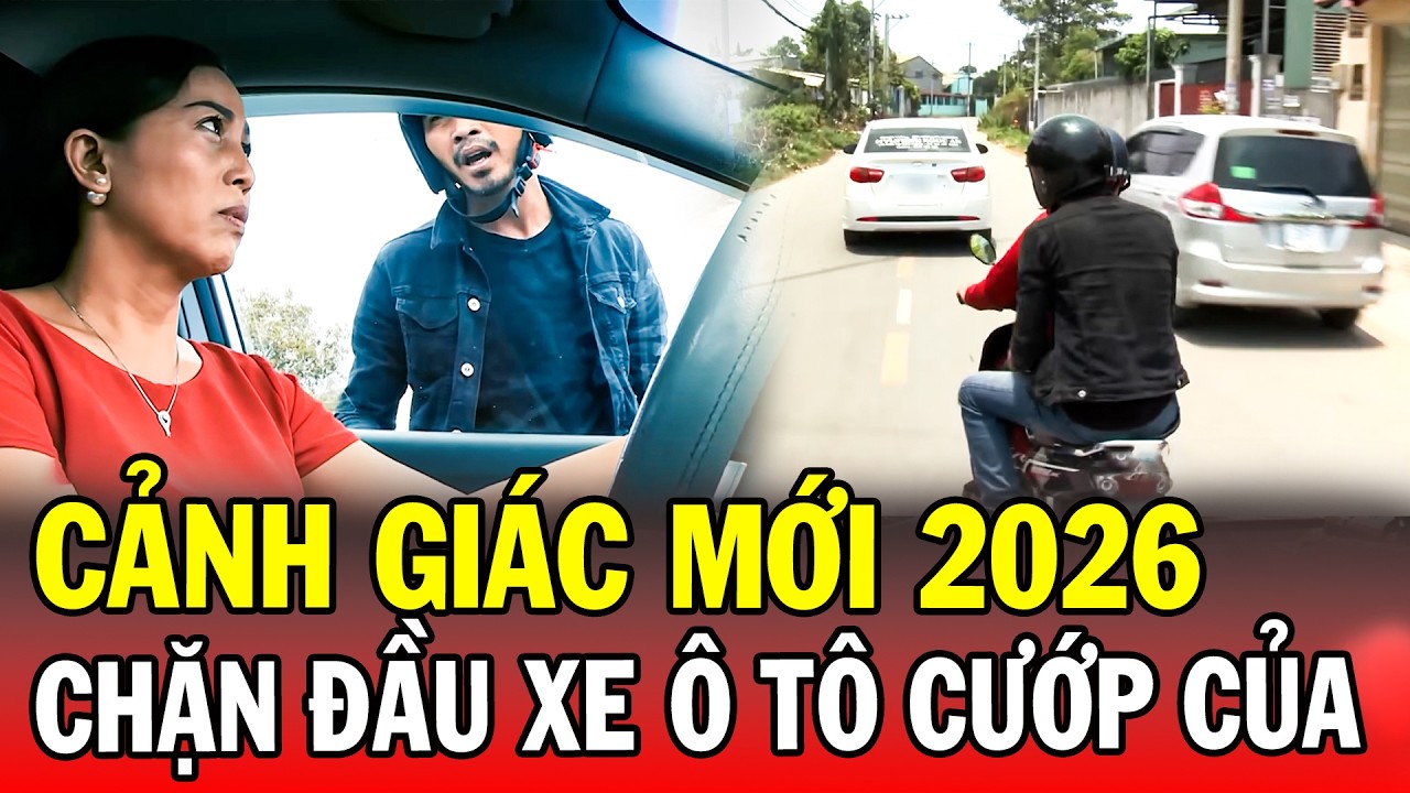 CẢNH GIÁC MỚI 2026 | CHẶN ĐẦU XE Ô TÔ CƯỚP CỦA | Phút Giây Cảnh Giác 2026 | Chuyện Cảnh Giác 2026