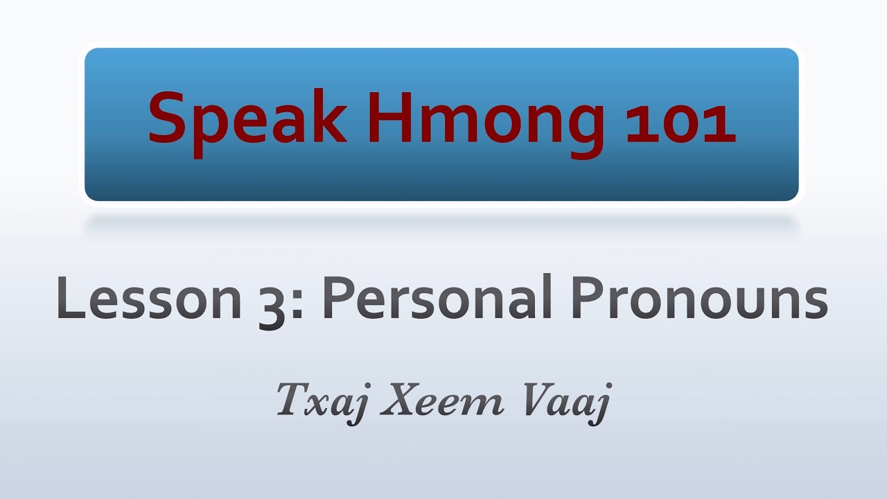 Speak Hmong 101: Lesson 3 - Personal Pronouns (Learn to Speak Hmong & Kawm Lus Hmoob)