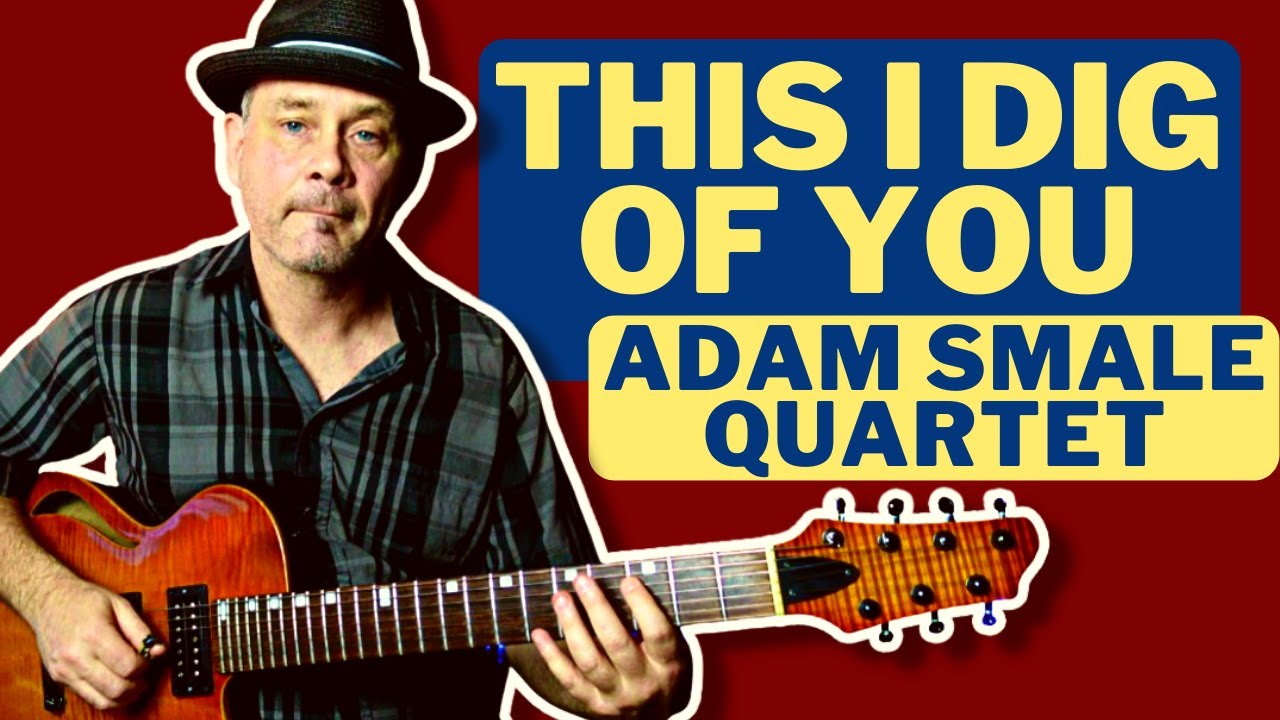 Adam Smale Plays This I Dig of You