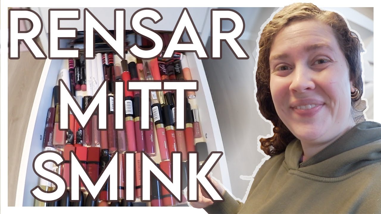 RENSAR & ORGANISERAR MITT SMINK