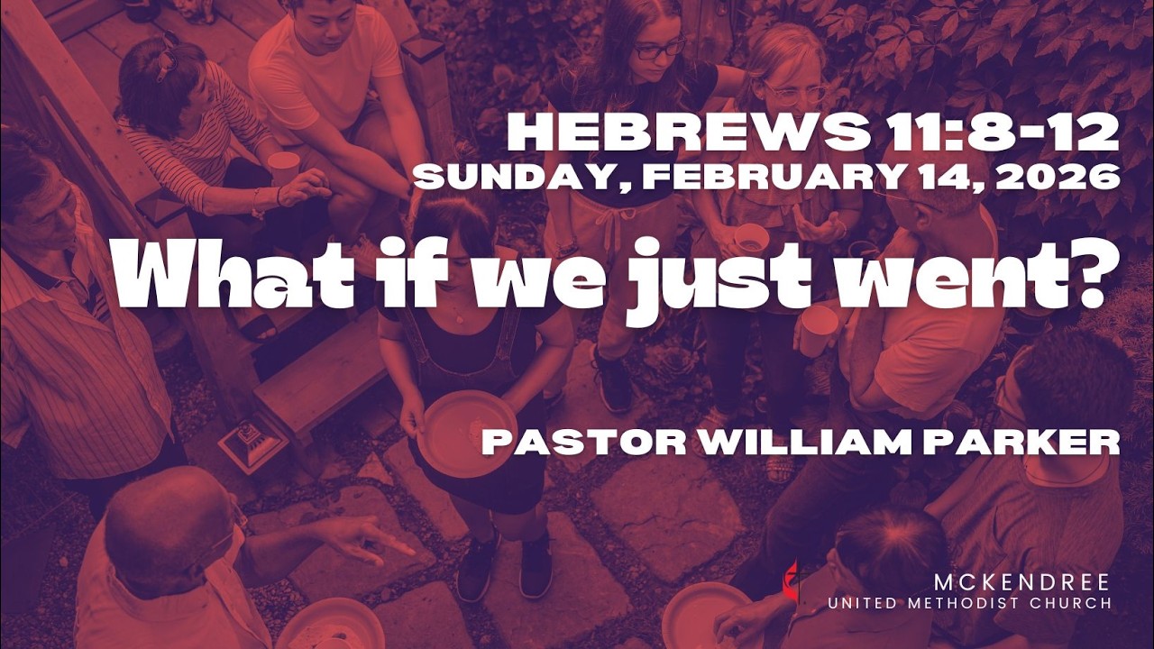 What if we just went? | Hebrews 11:8-12 | Sunday, February 15, 2026