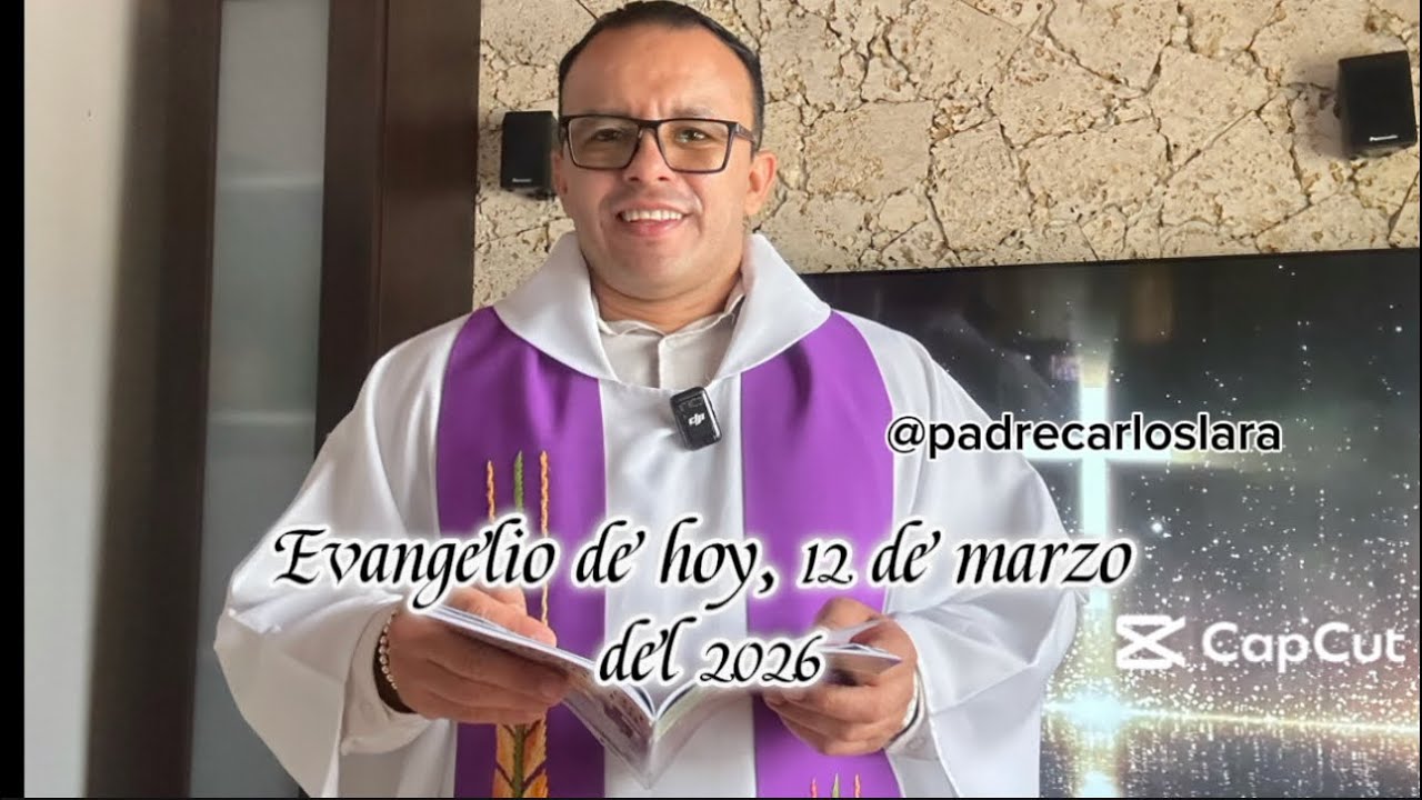 ￼ evangelio de hoy 12 de marzo del 2026, con el padre Carlos Lara 