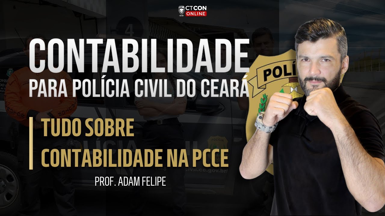 TUDO SOBRE CONTABILIDADE NA POLÍCIA CIVIL DO CEARÁ - PROFESSOR ADAM FELIPE