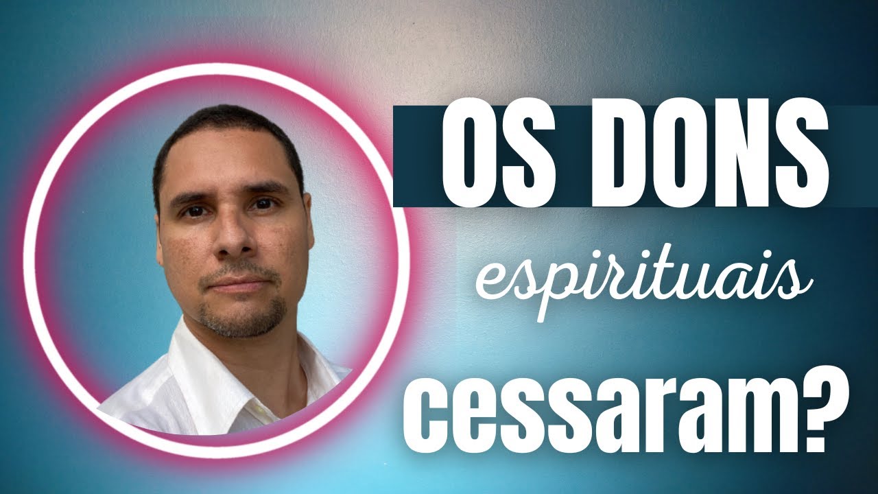 OS DONS ESPIRITUAIS CESSARAM ? - CESSACIONISMO & CONTINUISMO - @FRUTIFICAIOFICIAL