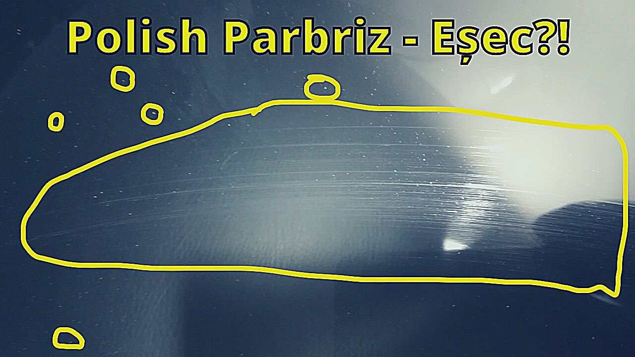 Cum Se Face Polish Parbriz - Tutorial Pas Cu Pas