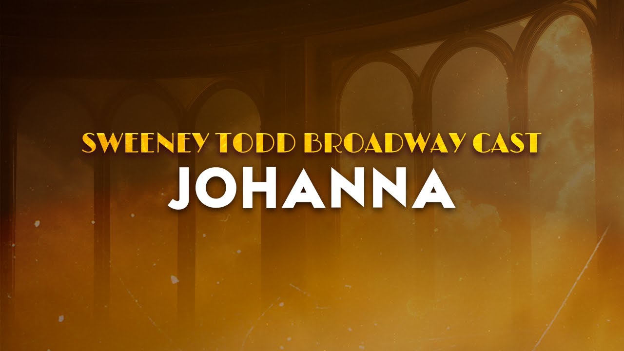 Sweeney Todd Broadway Cast - Johanna | From Sweeney Todd Musical (Lyrics)