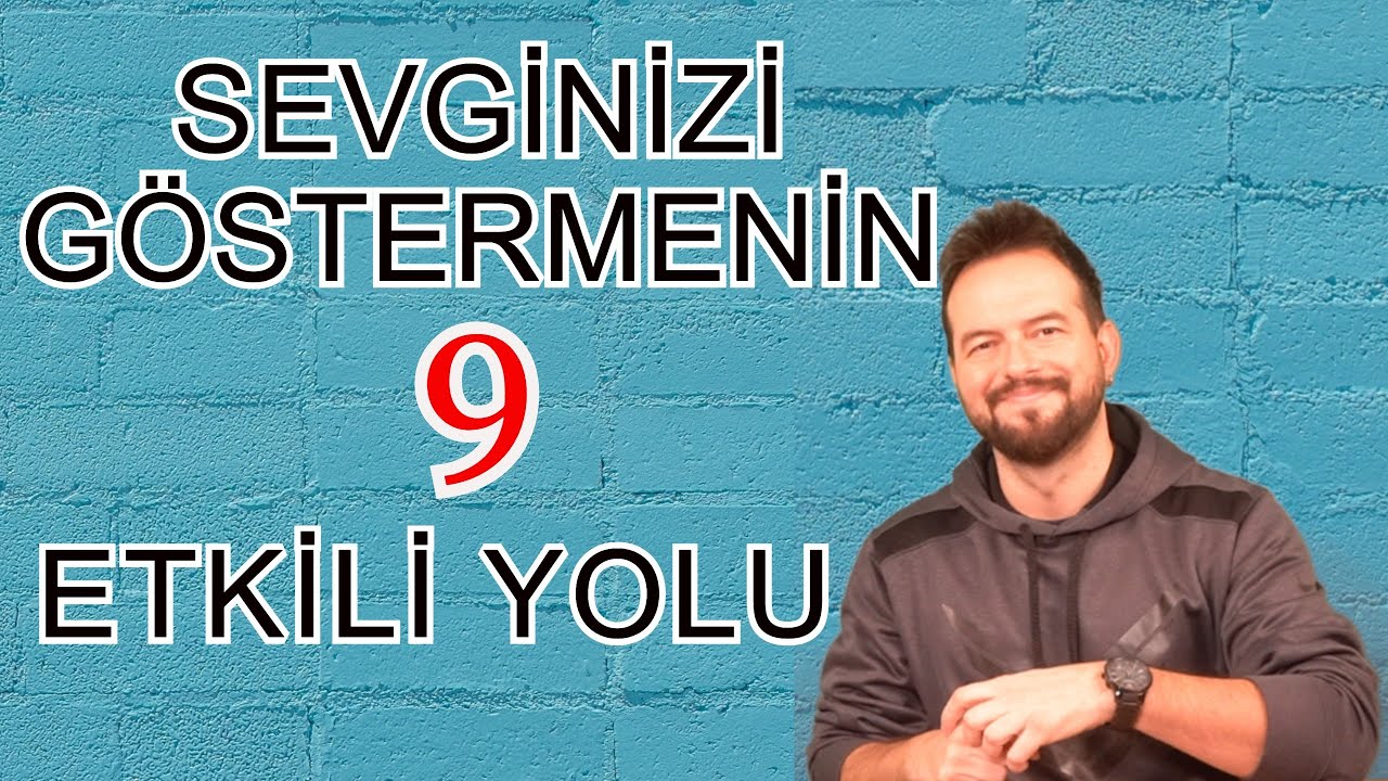 BİRİNE SEVGİNİZİ GÖSTERMENİN 9 YOLU, GEÇ KALMAMAK ADINA...