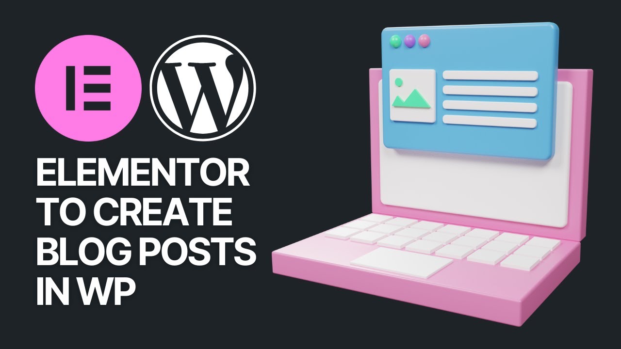 How To Use Elementor to Create, Edit, and Customize Your WordPress Website Blog Posts?