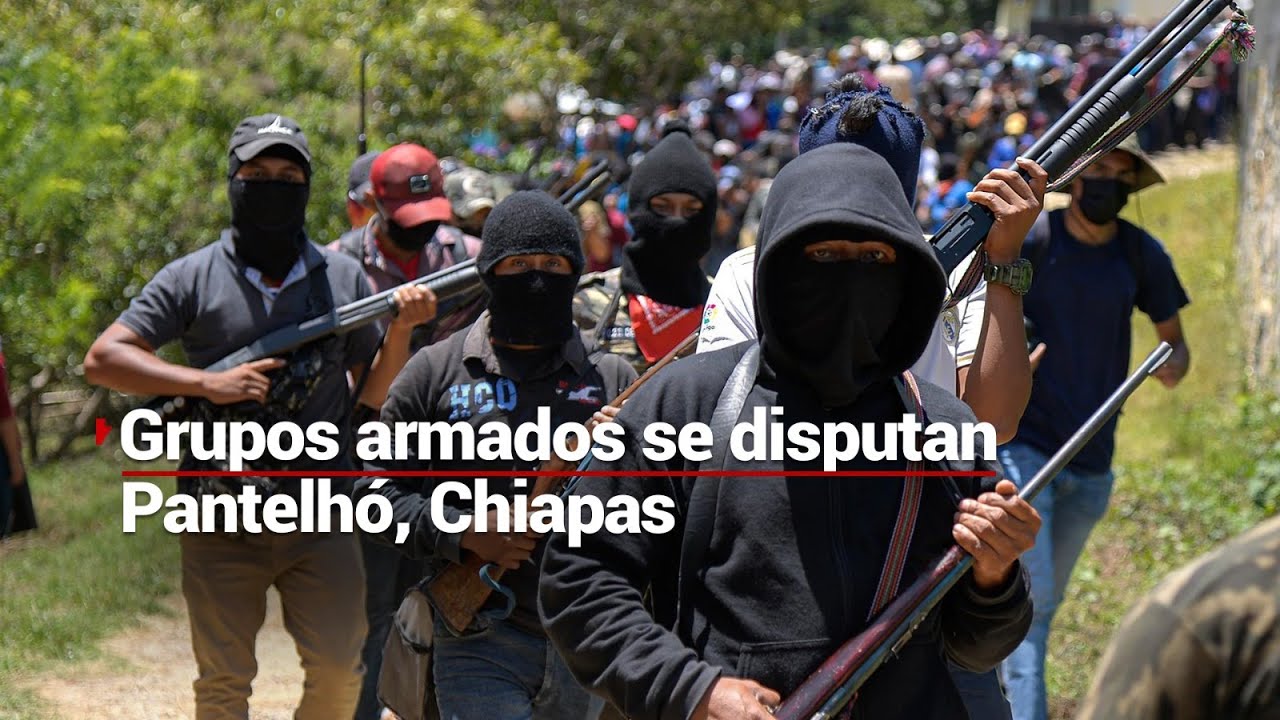 Violencia en Chiapas | Grupos de autodefensas se disputan control de Pantelhó