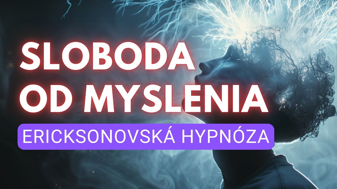 Osloboď sa od svojho MYSLENIA a objav vnútorný pokoj (Ericksonovská hypnóza)