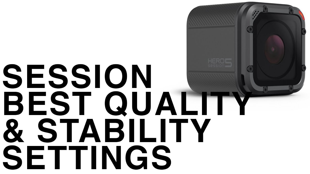 Лучшие настройки сессии GoPro HERO5 для получения стабильного и качественного видео