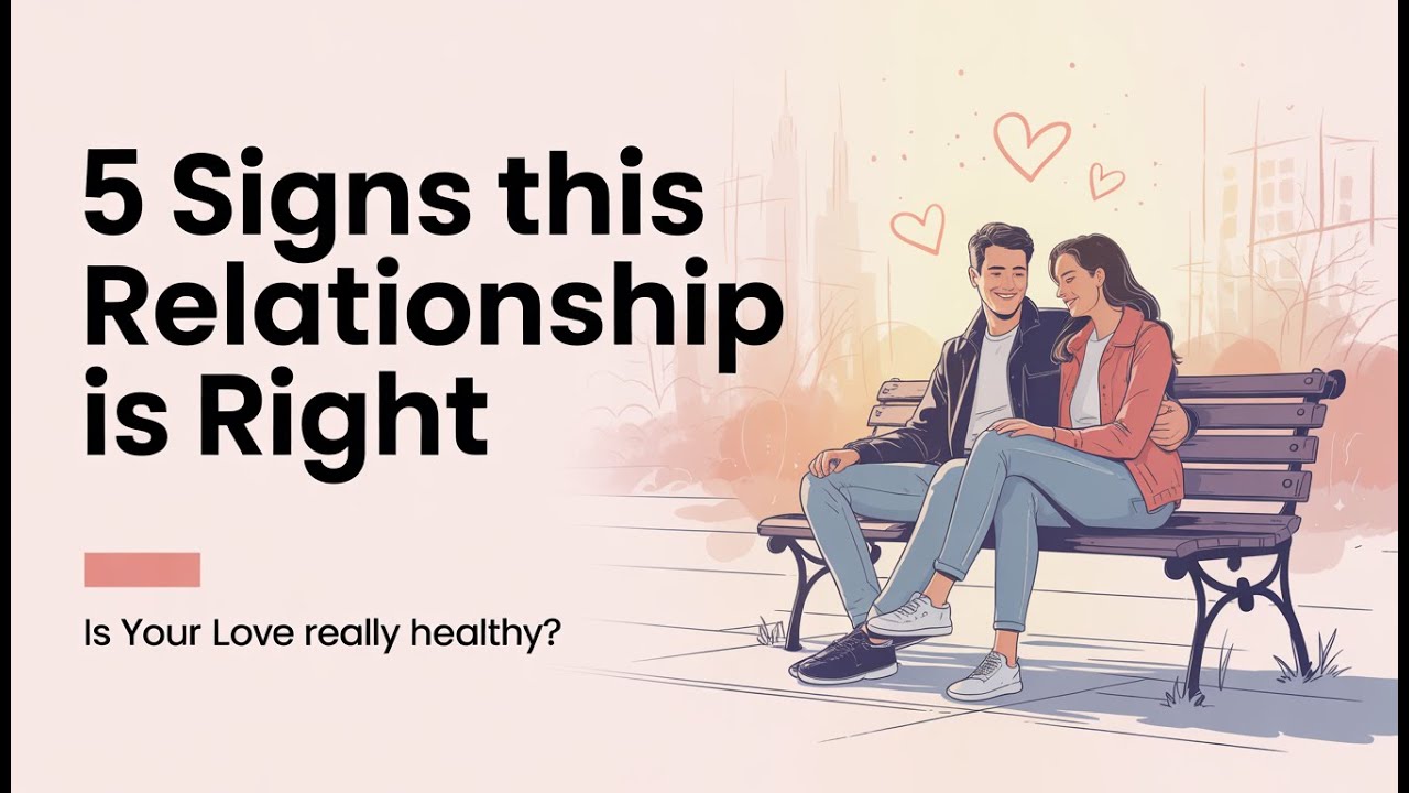 How to Know a Relationship Is Right: 5 Powerful Signs
