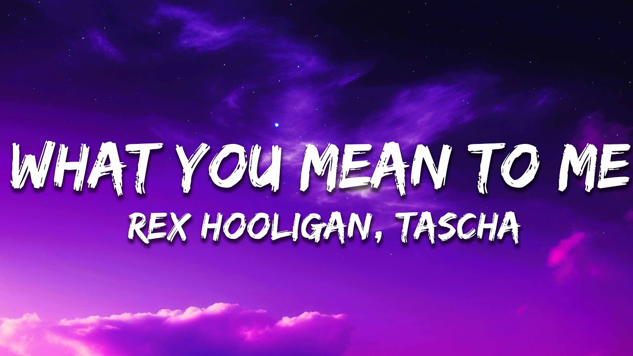 Rex Hooligan, TASCHA - What You Mean To Me (Lyrics)