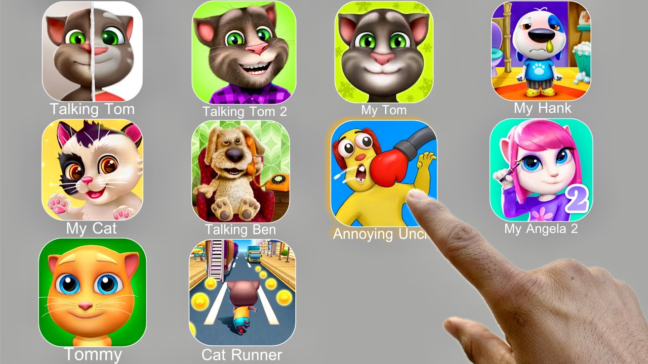 Talking Tom,My Cat,Talking Tom 2,Talking Ben,My Tom,Annoying Uncle,My Hank,My Angela 2,Cat Runner